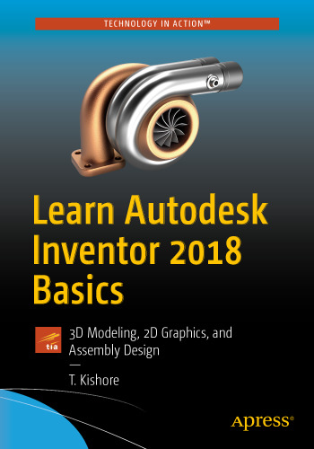  Learn Autodesk Inventor 2018 Basics: 3D Modeling, 2D Graphics, and Assembly Design