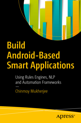  Build Android-Based Smart Applications: Using Rules Engines, NLP and Automation Frameworks