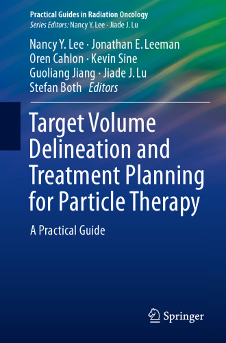  Target Volume Delineation and Treatment Planning for Particle Therapy: A Practical Guide