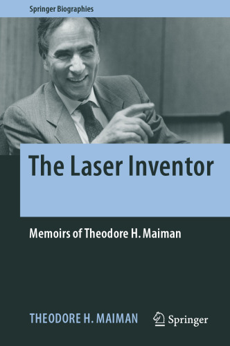  The Laser Inventor: Memoirs of Theodore H. Maiman