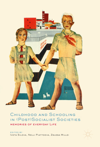  Childhood and Schooling in (Post)Socialist Societies: Memories of Everyday Life