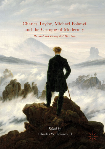  Charles Taylor, Michael Polanyi and the Critique of Modernity: Pluralist and Emergentist Directions