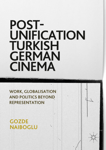  Post-Unification Turkish German Cinema: Work, Globalisation and Politics Beyond Representation