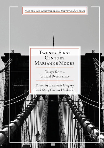  Twenty-First Century Marianne Moore: Essays from a Critical Renaissance