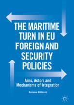 The Maritime Turn in EU Foreign and Security Policies : Aims, Actors and Mechanisms of Integration