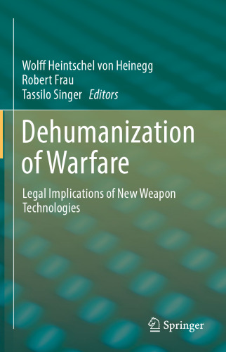  Dehumanization of Warfare: Legal Implications of New Weapon Technologies