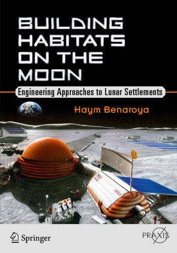  Building Habitats on the Moon: Engineering Approaches to Lunar Settlements