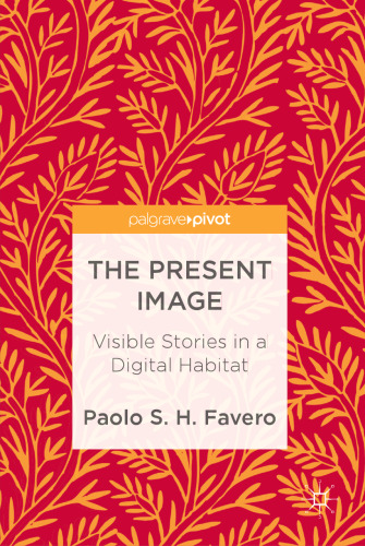 The Present Image: Visible Stories in a Digital Habitat