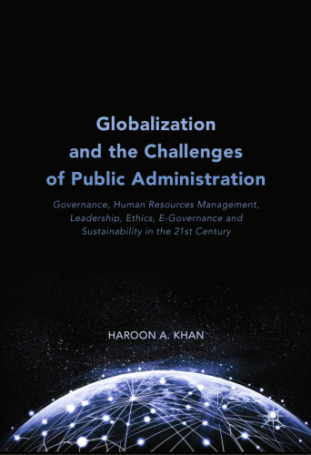 Globalization and the Challenges of Public Administration: Governance, Human Resources Management, Leadership, Ethics, E-Governance and Sustainability in the 21st Century