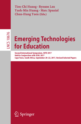  Emerging Technologies for Education: Second International Symposium, SETE 2017, Held in Conjunction with ICWL 2017, Cape Town, South Africa, September 20–22, 2017, Revised Selected Papers