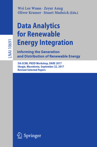  Data Analytics for Renewable Energy Integration: Informing the Generation and Distribution of Renewable Energy: 5th ECML PKDD Workshop, DARE 2017, Skopje, Macedonia, September 22, 2017, Revised Selected Papers