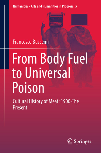  From Body Fuel to Universal Poison: Cultural History of Meat: 1900-The Present