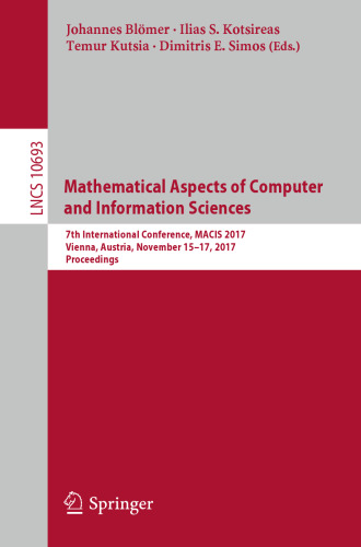  Mathematical Aspects of Computer and Information Sciences: 7th International Conference, MACIS 2017, Vienna, Austria, November 15-17, 2017, Proceedings