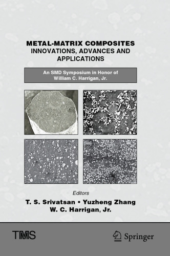  Metal-Matrix Composites Innovations, Advances and Applications : An SMD Symposium in Honor of William C. Harrigan, Jr.