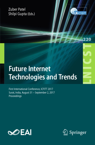  Future Internet Technologies and Trends: First International Conference, ICFITT 2017, Surat, India, August 31 - September 2, 2017, Proceedings