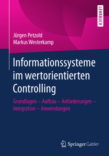 Informationssysteme im wertorientierten Controlling: Grundlagen - Aufbau - Anforderungen - Integration - Anwendungen