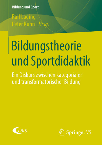  Bildungstheorie und Sportdidaktik: Ein Diskurs zwischen kategorialer und transformatorischer Bildung