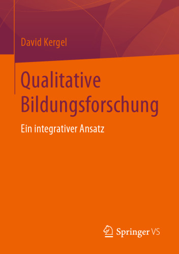  Qualitative Bildungsforschung: Ein integrativer Ansatz