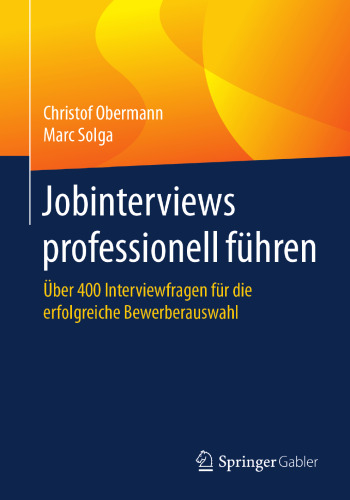  Jobinterviews professionell führen: Über 400 Interviewfragen für die erfolgreiche Bewerberauswahl