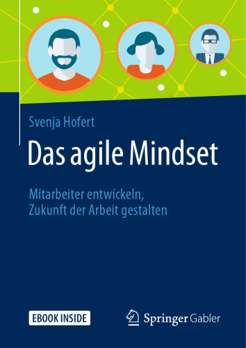 Das agile Mindset: Mitarbeiter entwickeln, Zukunft der Arbeit gestalten