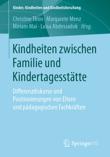  Kindheiten zwischen Familie und Kindertagesstätte: Differenzdiskurse und Positionierungen von Eltern und pädagogischen Fachkräften