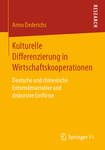  Kulturelle Differenzierung in Wirtschaftskooperationen: Deutsche und chinesische Entsendenarrative und diskursive Einflüsse