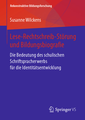  Lese-Rechtschreib-Störung und Bildungsbiografie: Die Bedeutung des schulischen Schriftspracherwerbs für die Identitätsentwicklung