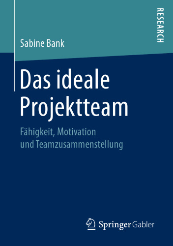  Das ideale Projektteam: Fähigkeit, Motivation und Teamzusammenstellung