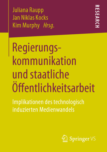  Regierungskommunikation und staatliche Öffentlichkeitsarbeit: Implikationen des technologisch induzierten Medienwandels