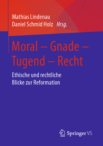  Moral – Gnade – Tugend – Recht: Ethische und rechtliche Blicke zur Reformation