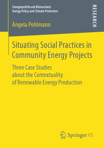  Situating Social Practices in Community Energy Projects: Three Case Studies about the Contextuality of Renewable Energy Production