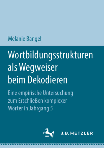  Wortbildungsstrukturen als Wegweiser beim Dekodieren: Eine empirische Untersuchung zum Erschließen komplexer Wörter in Jahrgang 5