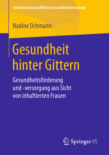  Gesundheit hinter Gittern: Gesundheitsförderung und -versorgung aus Sicht von inhaftierten Frauen