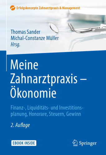 Meine Zahnarztpraxis – Ökonomie: Finanz-, Liquiditäts- und Investitionsplanung, Honorare, Steuern, Gewinn