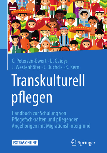  Transkulturell pflegen: Handbuch zur Schulung von Pflegefachkräften und pflegenden Angehörigen mit Migrationshintergrund