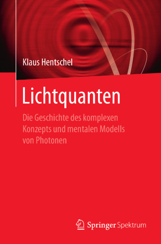  Lichtquanten: Die Geschichte des komplexen Konzepts und mentalen Modells von Photonen