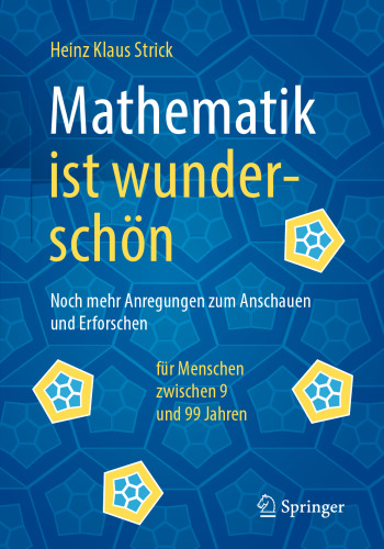  Mathematik ist wunderschön: Noch mehr Anregungen zum Anschauen und Erforschen für Menschen zwischen 9 und 99 Jahren