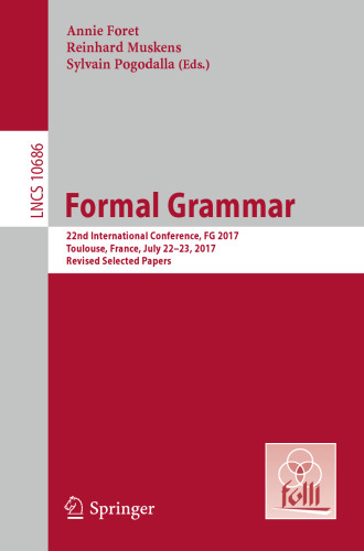  Formal Grammar : 22nd International Conference, FG 2017, Toulouse, France, July 22-23, 2017, Revised Selected Papers