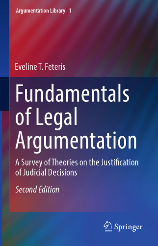  Fundamentals of Legal Argumentation: A Survey of Theories on the Justification of Judicial Decisions