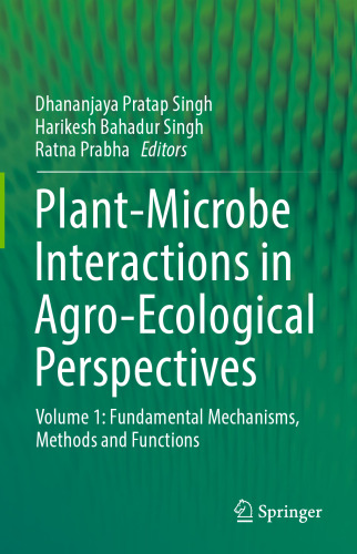  Plant-Microbe Interactions in Agro-Ecological Perspectives: Volume 1: Fundamental Mechanisms, Methods and Functions