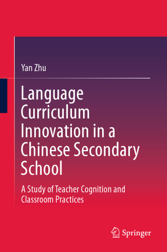  Language Curriculum Innovation in a Chinese Secondary School: A Study of Teacher Cognition and Classroom Practices