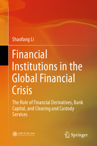  Financial Institutions in the Global Financial Crisis: The Role of Financial Derivatives, Bank Capital, and Clearing and Custody Services