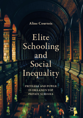 Elite Schooling and Social Inequality: Privilege and Power in Ireland's Top Private Schools