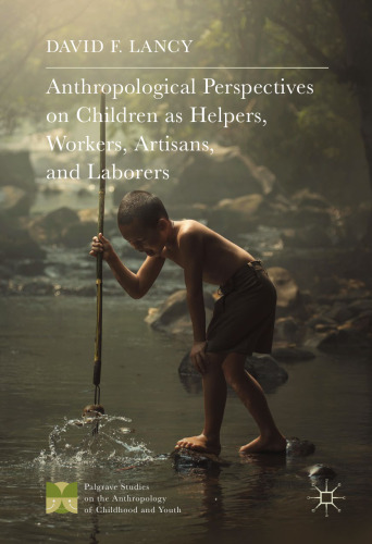  Anthropological Perspectives on Children as Helpers, Workers, Artisans, and Laborers 