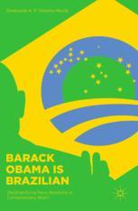  Barack Obama is Brazilian: (Re)Signifying Race Relations in Contemporary Brazil