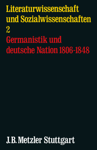  Literaturwissenschaft und Sozialwissenschaft 2: Germanistik und deutsche Nation 1806–1848