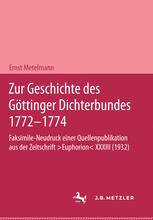  Zur Geschichte des Göttinger Dichterbundes 1772–1774: Faksimile-Neudruck einer Quellenpublikation aus der Zeitschrift ›Euphorion‹ XXXIII (1932)