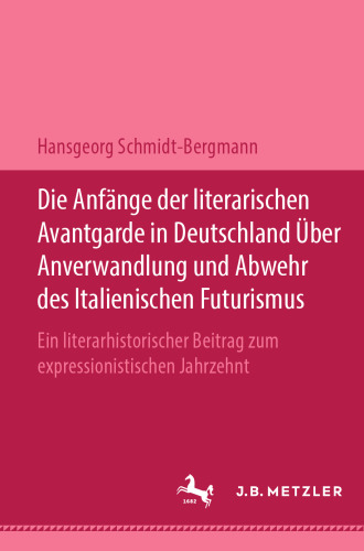  Die Anfänge der literarischen Avantgarde in Deutschland über Anverwandlung und Abwehr des italienischen Futurismus: Ein literarhistorischer Beitrag zum expressionistischen Jahrzehnt