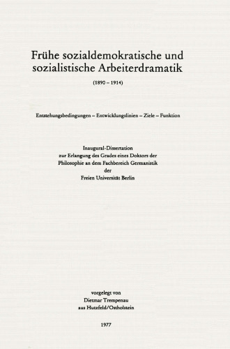  Frühe sozialdemokratische und sozialistische Arbeiterdramatik (1890 – 1914): Entstehungsbedingungen — Entwicklungslinien — Ziele — Funktion