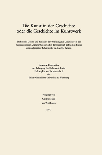  Die Kunst in der Geschichte oder die Geschichte im Kunstwerk: Studien zur Genese und Funktion der “Wendung zur Geschichte” in der materialistischen Literaturtheorie und in der literarisch-politischen Praxis antifaschistischer Schriftsteller in den 30er Jahren